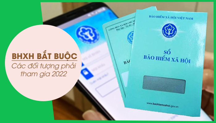 Cac doi tuong phai tham gia BHXH bat buoc nam 2022